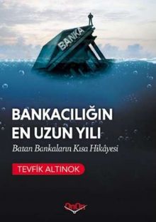 Bankacılığın En Uzun Yılı & Batan Bankaların Kısa Hikayesi