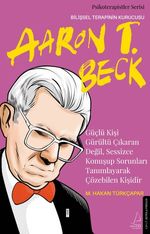 Güçlü Kişi Gürültü Çıkaran Değil, Sessizce Konuşup Sorunları Tanımlayarak Çözebilen Kişidir & Aaron T. Beck
