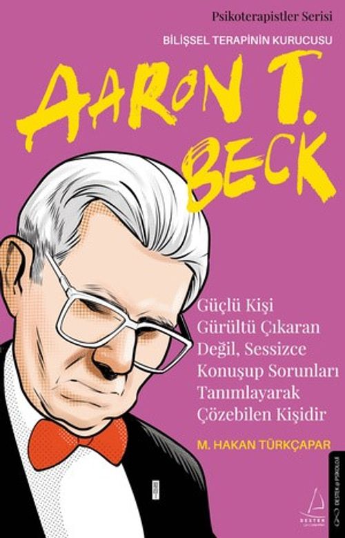 Güçlü Kişi Gürültü Çıkaran Değil, Sessizce Konuşup Sorunları Tanımlayarak Çözebilen Kişidir & Aaron T. Beck