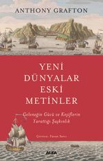 Yeni Dünyalar Eski Metinler & Geleneğin Gücü ve Keşiflerin Yarattığı Şaşkınlık