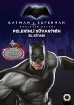 Batman v Superman Pelerinli Süvarinin El Kitabı  