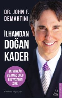 İlhamdan Doğan Kader & Tatminkar ve Amaç Dolu Bir Yaşamın Sırrı