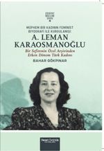 Müphem Bir Kadının Feminist Biyografi ile Kurgulanışı: A. Leman Karaosmanoğlu & Bir Sefirenin Özel Arşivinden Erken Dönem Türk Kadını