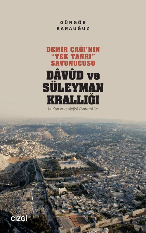 Demir Çağı'nın “Tek Tanrı” Savunucusu Davud ve Süleyman Krallığı & Kur'an Arkeolojisi Yöntemi ile