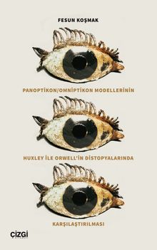 Panoptikon / Omniptikon Modellerinin Huxley ile Orwell'in Distopyalarında Karşılaştırılması 