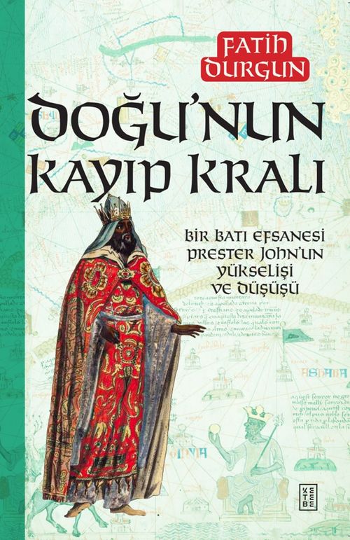 Doğu'nun Kayıp Kralı & Bir Batı Efsanesi Prester John'un Yükselişi ve Düşüşü