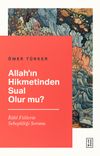 Allah'ın Hikmetinden Sual Olur mu? & İlah&icirc; Fiillerin Sebepliliği Sorunu