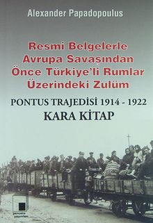 Resmi Belgelerle Avrupa Savaşından Önce Türkiye'li Rumlar Üzerindeki Zulüm / Pontus Trajedisi 1914-1922