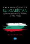 Soğuk Savaş D&ouml;neminde Bulgaristan / Siyaset - Ekonomi - Dış Politika (1945-1990)