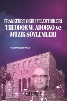 Frankfurt Okulu Eleştirileri Theodor W. Adorno ve Müzik Söylemleri