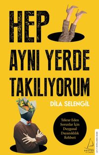 Hep Aynı Yerde Takılıyorum & Tekrar Eden Sorunlar İçin Duygusal Dayanıklılık Rehberi