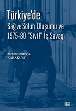 Türkiye'de Sağ ve Solun Oluşumu ve 1975-80 “Sivil” İç Savaşı
