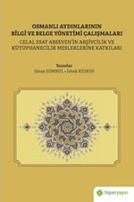 Osmanlı Aydınlarının Bilgi ve Belge Çalışmaları (Celal Esat Arseven'in Arşivcilik ve Kütüphanecilik Mesleklerine Katkıları