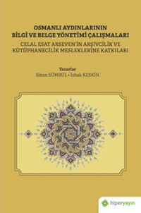 Osmanlı Aydınlarının Bilgi ve Belge Çalışmaları (Celal Esat Arseven'in Arşivcilik ve Kütüphanecilik Mesleklerine Katkıları