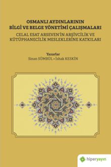 Osmanlı Aydınlarının Bilgi ve Belge Çalışmaları (Celal Esat Arseven'in Arşivcilik ve Kütüphanecilik Mesleklerine Katkıları