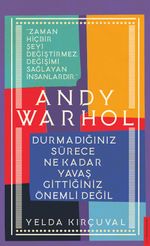 Andy Warhol-Durmadığınız Sürece Ne Kadar Yavaş Gittiğiniz Önemli Değil