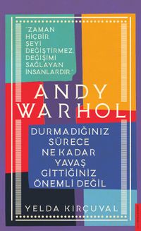 Andy Warhol-Durmadığınız Sürece Ne Kadar Yavaş Gittiğiniz Önemli Değil
