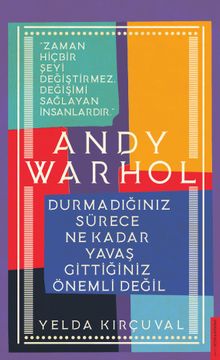 Andy Warhol-Durmadığınız Sürece Ne Kadar Yavaş Gittiğiniz Önemli Değil