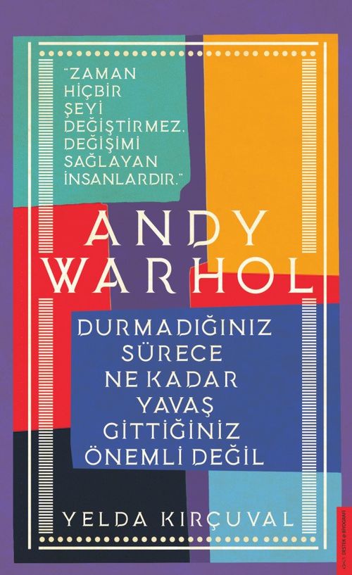 Andy Warhol-Durmadığınız Sürece Ne Kadar Yavaş Gittiğiniz Önemli Değil