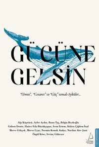 Gücüne Gelsin & “Umut”, “Cesaret” ve “Güç” Temalı Öyküler…