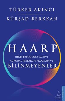 Haarp & High Frequency Active Auroral Research Program ve Bilinmeyenler