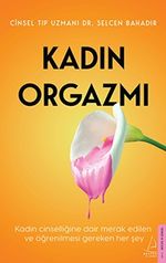 Kadın Orgazmı & Kadın Cinselliğine Dair Merak Edilen ve Öğrenilmesi Gereken Her Şey