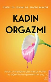 Kadın Orgazmı & Kadın Cinselliğine Dair Merak Edilen ve Öğrenilmesi Gereken Her Şey