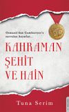 Kahraman, Şehit ve Hain & Osmanlı'dan Cumhuriyet'e Savrulan Hayatlar