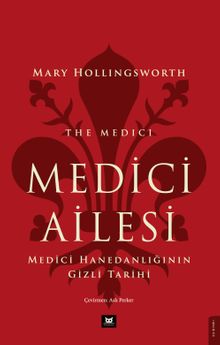 Medici Ailesi & Medici Hanedanlığının Gizli Tarihi
