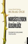 Narsistlerden &Ouml;zg&uuml;rl&uuml;ğe & İyileşme ve G&uuml;&ccedil;lenme Yolculuğu