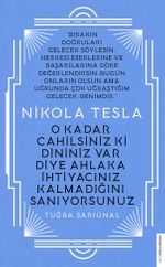 Nikola Tesla - O Kadar Cahilsiniz ki Dininiz Var Diye Ahlaka İhtiyacınız Kalmadığını Sanıyorsunuz