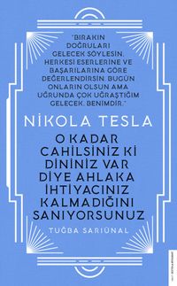 Nikola Tesla - O Kadar Cahilsiniz ki Dininiz Var Diye Ahlaka İhtiyacınız Kalmadığını Sanıyorsunuz