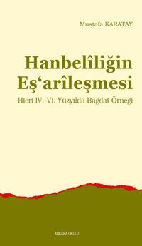 Hanbelîliğin Eş‘arîleşmesi & Hicri IV.-VI. Yüzyılda Bağdat Örneği