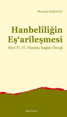 Hanbelîliğin Eş‘arîleşmesi & Hicri IV.-VI. Yüzyılda Bağdat Örneği