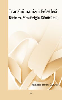 Transhümanizm Felsefesi Dinin ve Metafiziğin Dönüşümü