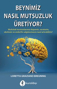 Beynimiz Nasıl Mutsuzluk Üretiyor?