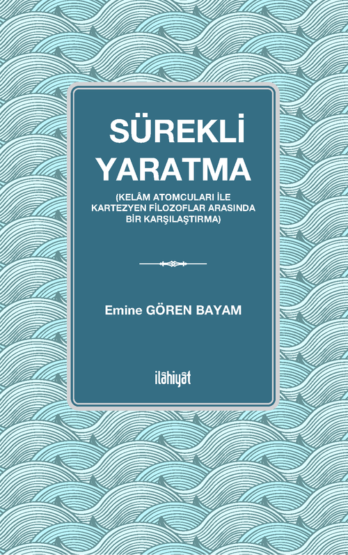 Sürekli Yaratma (Kelam Atomcuları İle Kartezyen Filozoflar Arasında Bir Karşılaştırma)