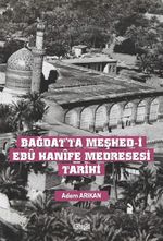 Bağdat'ta Meşhed-i Ebû Hanîfe Medresesi Tarihi