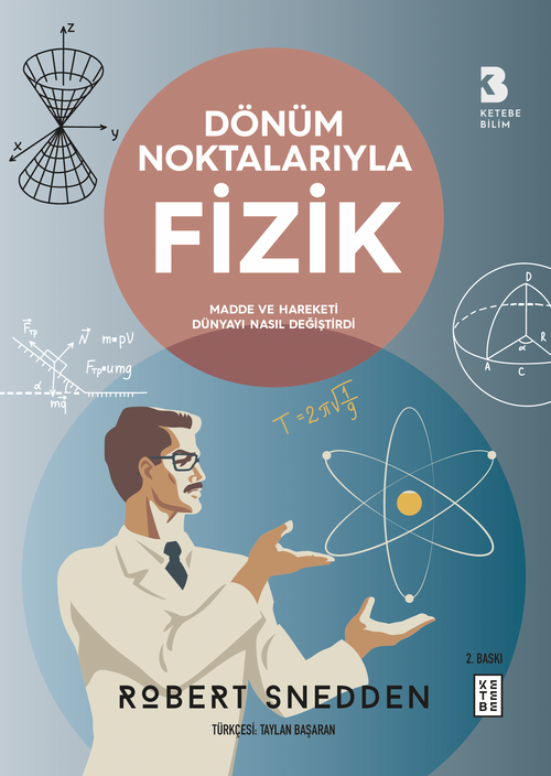 Dönüm Noktalarıyla Fizik & : Madde ve Hareketi Dünyayı Nasıl Değiştirdi