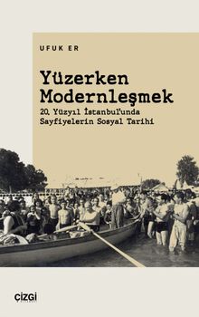 Yüzerken Modernleşmek & 20. Yüzyıl İstanbul'unda Sayfiyelerin Sosyal Tarihi