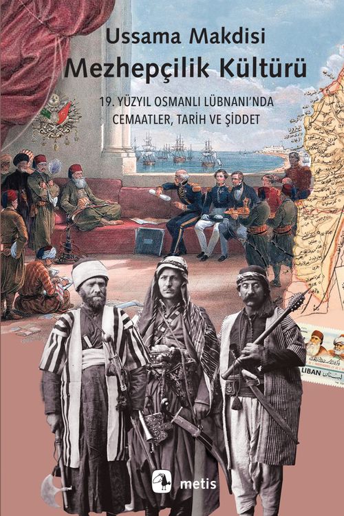 Mezhepçilik Kültürü & 19. Yüzyıl Osmanlı Lübnanı'nda Cemaatler, Tarih ve Şiddet