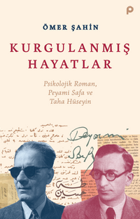 Kurgulanmış Hayatlar & Psikolojik Roman, Peyami  Safa ve Taha Hüseyin