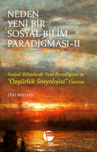Neden Yeni Bir Sosyal Bilim Paradigması 2. Cilt & Sosyal Bilimlerde Yeni Paradigma ve Özgürlük Sosyolojisi Üzerine