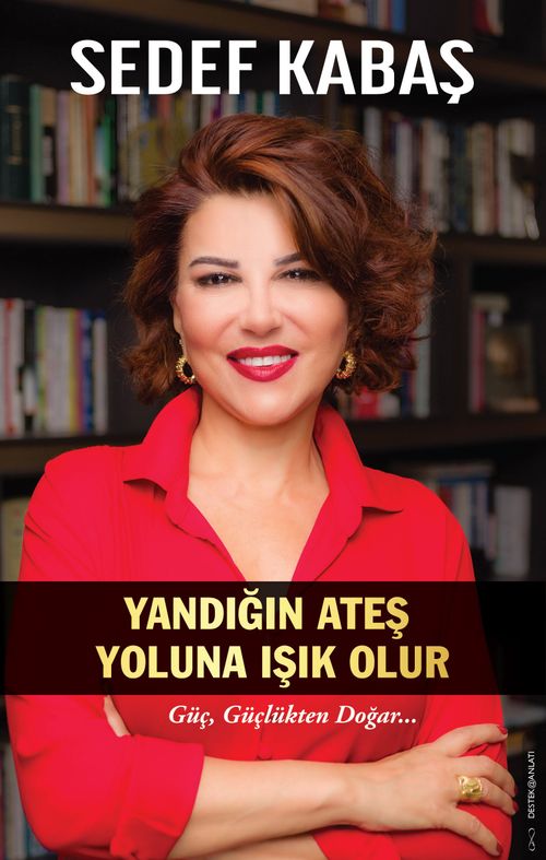 Yandığın Ateş Yoluna Işık Olur & Güç, Güçlükten Doğar