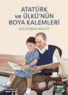 Atat&uuml;rk ve &Uuml;lk&uuml;'n&uuml;n Boya Kalemleri