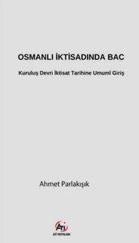 Osmanlı İktisadında Bac & Kuruluş Devri İktisat Tarihine  Umumî Giriş