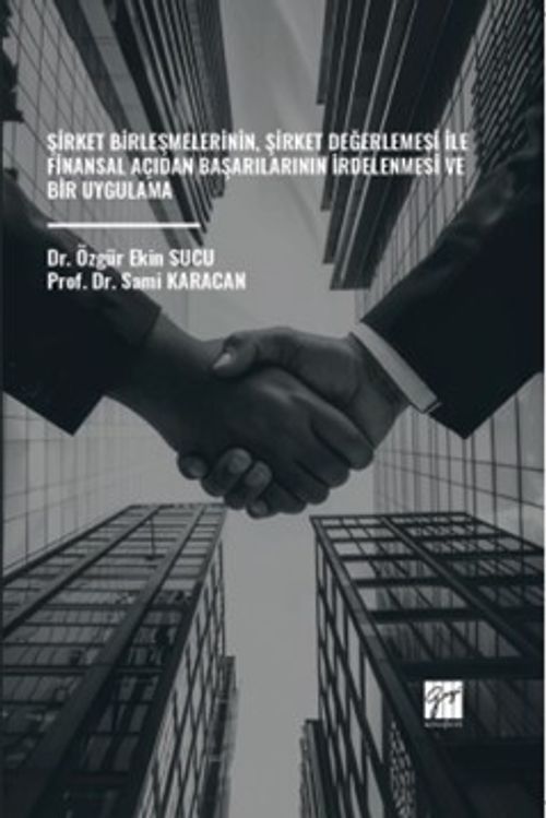Şirket Birleşmelerinin, Şirket Değerlemesi İle Finansal Açıdan Başarılarının İrdelenmesi ve Bir Uygulama