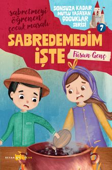 Sabredemedim İşte / Sonsuza Kadar Mutlu Yaşayan  Çocuklar Serisi 7