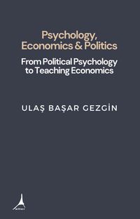 Psychology Economcs And Politics & From Political Psychology To Teaching Economics