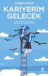 Kariyerim Gelecek: Geleceğini D&uuml;şleyen Herkes İ&ccedil;in Bir Elkitabı